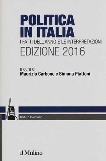 Politica in Italia. I fatti dell'anno e le interpretazioni (2016)  - Libro Il Mulino 2016 | Libraccio.it