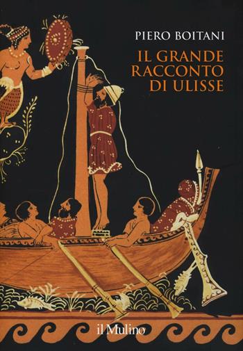 Il grande racconto di Ulisse. Ediz. a colori - Piero Boitani - Libro Il Mulino 2016, Grandi illustrati | Libraccio.it
