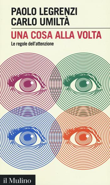 Una cosa alla volta. Le regole dell'attenzione - Paolo Legrenzi, Carlo Umiltà - Libro Il Mulino 2016, Intersezioni | Libraccio.it