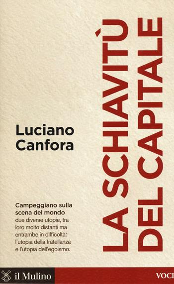 La schiavitù del capitale - Luciano Canfora - Libro Il Mulino 2017, Voci | Libraccio.it