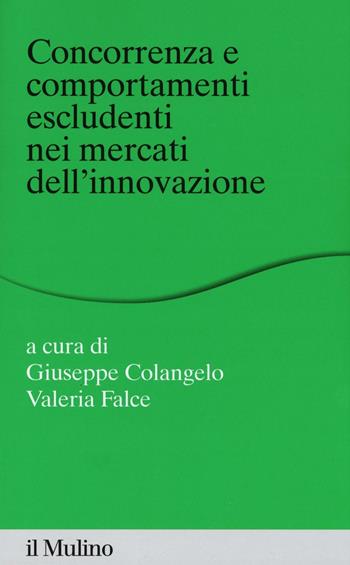 Concorrenza e comportamenti escludenti nei mercati dell'innovazione  - Libro Il Mulino 2017, Percorsi | Libraccio.it