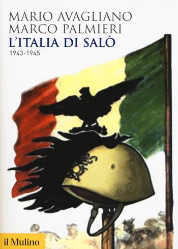 L' Italia di Salò. 1943-1945 - Mario Avagliano, Marco Palmieri - Libro Il Mulino 2017, Biblioteca storica | Libraccio.it