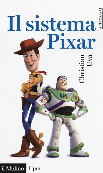 Il sistema Pixar - Christian Uva - Libro Il Mulino 2017, Universale paperbacks Il Mulino | Libraccio.it