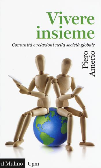 Vivere insieme. Comunità e relazioni nella società globale - Piero Amerio - Libro Il Mulino 2017, Universale paperbacks Il Mulino | Libraccio.it