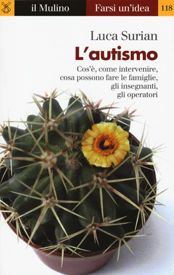 L' autismo. Conoscerlo e affrontarlo - Luca Surian - Libro Il Mulino 2017, Farsi un'idea | Libraccio.it