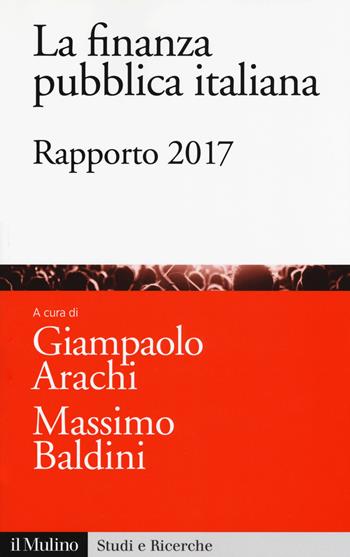 La finanza pubblica italiana. Rapporto 2017  - Libro Il Mulino 2017, Studi e ricerche | Libraccio.it