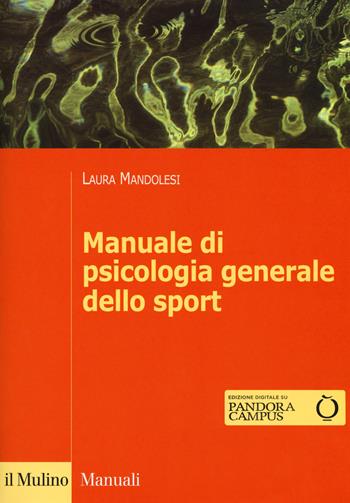 Manuale di psicologia generale dello sport. Con Contenuto digitale per download e accesso on line - Laura Mandolesi - Libro Il Mulino 2017, Manuali | Libraccio.it