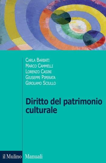 Diritto del patrimonio culturale - Carla Barbati, Marco Cammelli, Lorenzo Casini - Libro Il Mulino 2017, Manuali | Libraccio.it