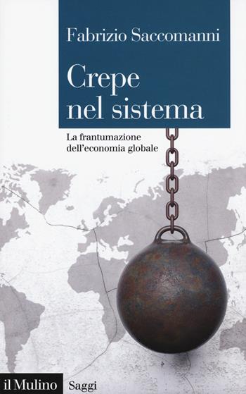 Crepe nel sistema. La frantumazione dell'economia globale - Fabrizio Saccomanni - Libro Il Mulino 2018, Saggi | Libraccio.it