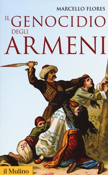 Il genocidio degli armeni - Marcello Flores - Libro Il Mulino 2017, Storica paperbacks | Libraccio.it