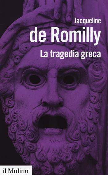 La tragedia greca -  Jacqueline de Romilly - Libro Il Mulino 2017, Biblioteca paperbacks | Libraccio.it