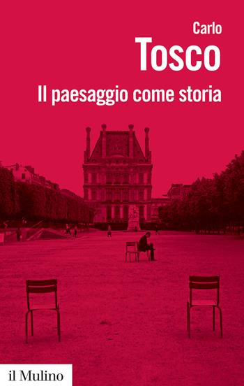 Il paesaggio come storia - Carlo Tosco - Libro Il Mulino 2017, Biblioteca paperbacks | Libraccio.it