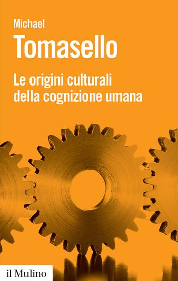 Le origini culturali della cognizione umana - Michael Tomasello - Libro Il Mulino 2018, Biblioteca paperbacks | Libraccio.it