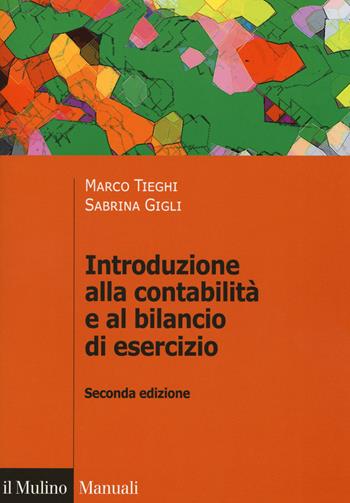 Introduzione alla contabilità e al bilancio d'esercizio - Marco Tieghi, Sabrina Gigli - Libro Il Mulino 2018, Manuali | Libraccio.it