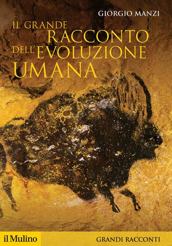 Il grande racconto dell'evoluzione umana - Giorgio Manzi - Libro Il Mulino 2018, Storica paperbacks. Grandi racconti | Libraccio.it