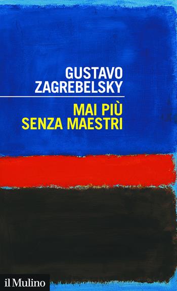 Mai più senza maestri - Gustavo Zagrebelsky - Libro Il Mulino 2019, Intersezioni | Libraccio.it
