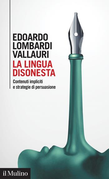 La lingua disonesta. Contenuti impliciti e strategie di persuasione - Edoardo Lombardi Vallauri - Libro Il Mulino 2019, Intersezioni | Libraccio.it