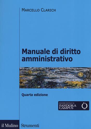 Manuale di diritto amministrativo - Marcello Clarich - Libro Il Mulino 2019, Strumenti. Diritto | Libraccio.it