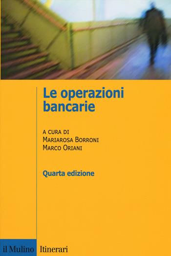 Le operazioni bancarie - Mariarosa Borroni, Marco Oriani - Libro Il Mulino 2020, Itinerari. Economia | Libraccio.it
