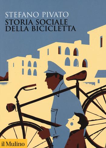 Storia sociale della bicicletta - Stefano Pivato - Libro Il Mulino 2019, Biblioteca storica | Libraccio.it
