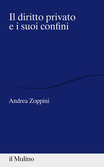 Il diritto privato e i suoi confini - Andrea Zoppini - Libro Il Mulino 2020, Percorsi | Libraccio.it