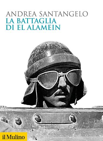 La battaglia di El Alamein - Andrea Santangelo - Libro Il Mulino 2020, Biblioteca storica | Libraccio.it