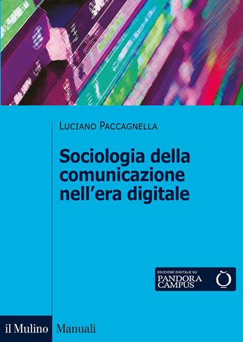 Sociologia della comunicazione nell'era digitale - Luciano Paccagnella - Libro Il Mulino 2020, Manuali | Libraccio.it