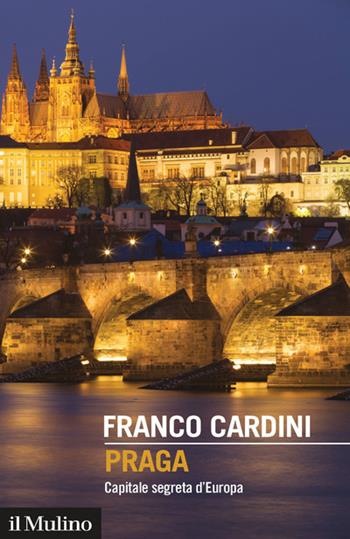 Praga. Capitale segreta d'Europa - Franco Cardini - Libro Il Mulino 2020, Intersezioni | Libraccio.it