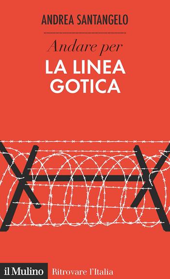 Andare per la Linea Gotica - Andrea Santangelo - Libro Il Mulino 2021, Ritrovare l'Italia | Libraccio.it