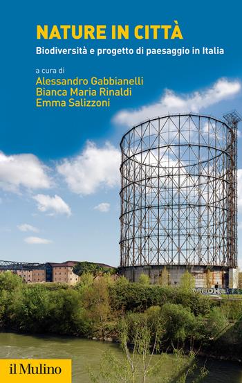 Nature in città. Biodiversità e progetto di paesaggio in Italia - Maria Rinaldi - Libro Il Mulino 2021, Fuori collana | Libraccio.it