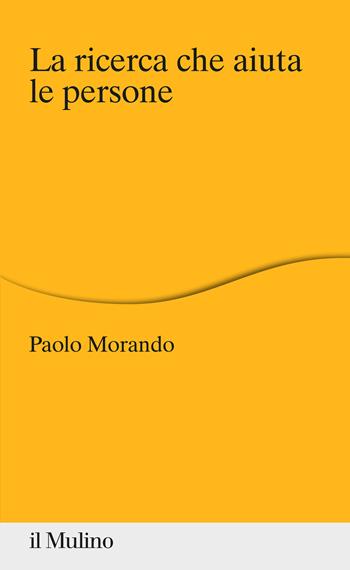 La ricerca che aiuta le persone - Paolo Morando - Libro Il Mulino 2022, Percorsi | Libraccio.it