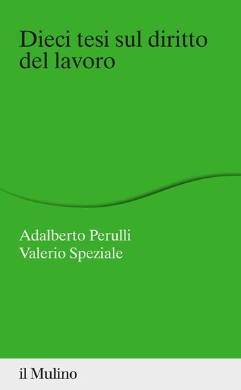 Dieci tesi sul diritto del lavoro - Adalberto Perulli, Valerio Speziale - Libro Il Mulino 2022, Percorsi | Libraccio.it