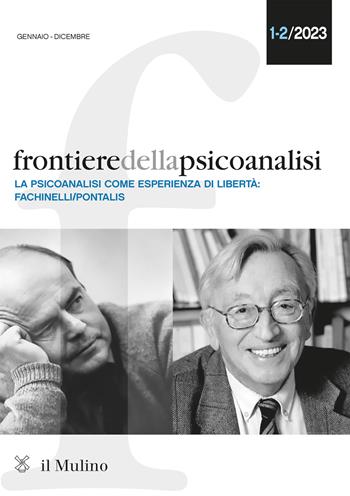 Frontiere della psicoanalisi (2023). Vol. 1-2: La psicoanalisi come sperienza di libertà: Fachinelli-Pontalis  - Libro Il Mulino 2024 | Libraccio.it