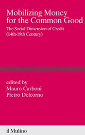 Mobilizing money for the common good. The social dimension of credit (14th-19th century)