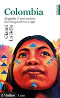   Colombia. Biografia di una nazione dall'indipendenza a oggi