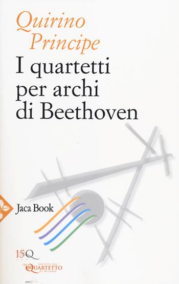 I quartetti per archi di Beethoven - Quirino Principe - Libro Jaca Book 2014 | Libraccio.it