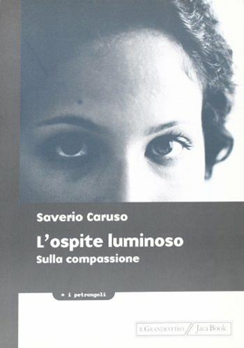 L'ospite luminoso sulla compassione - Saverio Caruso - Libro Jaca Book 2002, I petrangoli | Libraccio.it