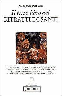 Il terzo libro dei ritratti di santi - Antonio Maria Sicari - Libro Jaca Book 2010, Già e non ancora | Libraccio.it