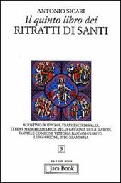 Il quinto libro dei ritratti di santi. Agostino di Ippona, Francesco di Sales, Teresa Margherita Redi, Zelia Guérin e Luigi Martin, Daniele Comboni...