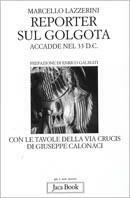 Reporter sul Golgota. Accadde nel 33 d. C. - Marcello Lazzerini - Libro Jaca Book 2001, Già e non ancora | Libraccio.it