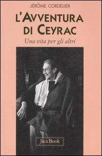 L' avventura di Ceyrac. Una vita per gli altri - Jérôme Cordelier - Libro Jaca Book 2007, Già e non ancora | Libraccio.it