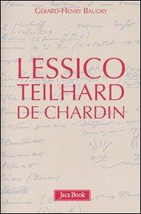 Lessico Teilhard de Chardin - Gérard-Henry Baudry - Libro Jaca Book 2010, Già e non ancora | Libraccio.it