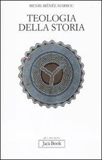 Teologia della storia - Henri-Irénée Marrou - Libro Jaca Book 2010, Già e non ancora | Libraccio.it