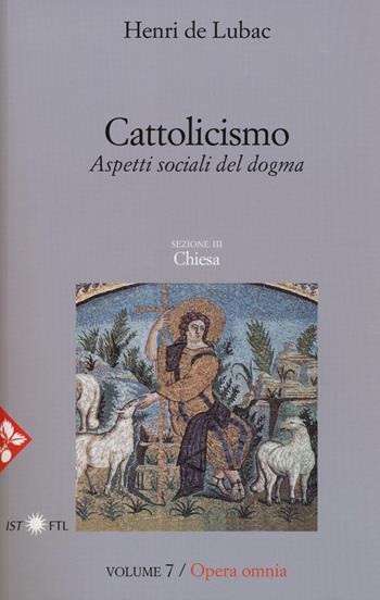 Opera omnia. Vol. 7: Cattolicismo. Aspetti sociali del dogma. Chiesa. - Henri de Lubac - Libro Jaca Book 2017, Pensiero cristiano | Libraccio.it