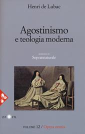 Opera omnia. Nuova ediz.. Vol. 12: Agostinismo e teologia moderna. Soprannaturale