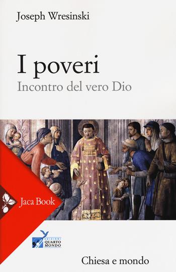 I poveri. Incontro del vero Dio - Joseph Wresinski - Libro Jaca Book 2017, Chiesa e mondo | Libraccio.it
