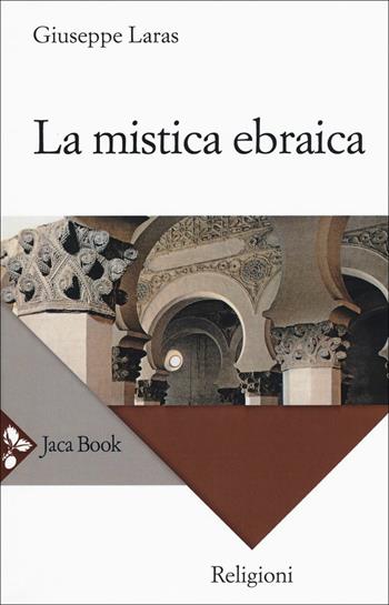 La mistica ebraica. Nuova ediz. - Giuseppe Laras - Libro Jaca Book 2018, Religioni | Libraccio.it