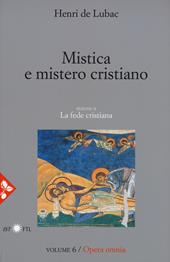 Opera omnia. Nuova ediz.. Vol. 6: Mistica e mistero cristiano. La fede cristiana.