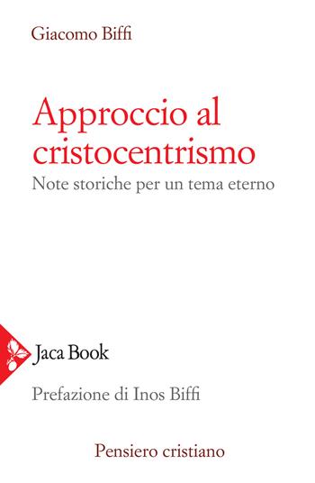 Approccio al cristocentrismo. Note storiche per un tema eterno - Giacomo Biffi - Libro Jaca Book 2021, Pensiero cristiano | Libraccio.it