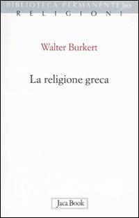 La religione greca - Walter Burkert - Libro Jaca Book 2010, Biblioteca permanente | Libraccio.it